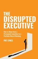 The Disrupted Executive di Pat Lynes edito da Rethink Press Limited