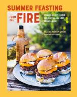 Summer Feasting from the Fire: More Than 75 Relaxed Recipes for Grills, Salads & Sides di Valerie Aikman-Smith edito da RYLAND PETERS & SMALL INC