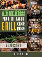 The Timeless Protein-Based Grill Cookbook [5 IN 1] di Chef Carlo Leone edito da Roberto Mastrini