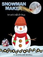Art and Crafts for Boys (Snowman Maker) di James Manning edito da Craft Projects for Kids