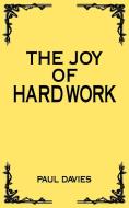 The Joy of Hard Work di Paul Davies edito da New Generation Publishing