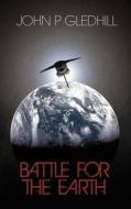 Battle For The Earth di #Gledhill,  John P. edito da Book Guild Ltd