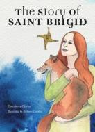 The Story of Saint Brigid di Caitriona Clarke edito da VERITAS