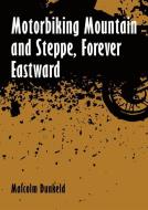 Motorbiking Mountain and Steppe, Forever Eastward di Malcolm Dunkeld edito da Whittles