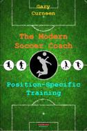 The Modern Soccer Coach: Position-Specific Training di Gary Curneen edito da BENNION KEARNY LTD