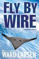 Fly by Wire di Ward Larsen edito da Oceanview Publishing