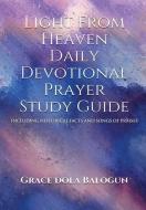 Light From Heaven Daily Devotional Prayer Study Guide Including Historical Facts And Songs of Praises di Grace Dola Balogun edito da Grace Religious Books Publishing & Distributo