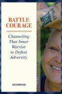 Battle Courage di Kaye Henrickson edito da Orange Hat Publishing