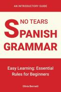 No Tears Spanish Grammar di Olivia Bennett edito da No Tears Learning Books
