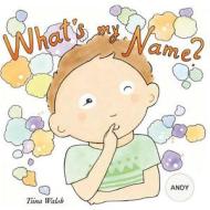 What's My Name? Andy di Tiina Walsh edito da Createspace Independent Publishing Platform