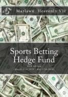 Sports Betting Hedge Fund: Mlb Edition (March 27th,2018 - May 17th,2018) di Marlawn Heavenly VII edito da Createspace Independent Publishing Platform
