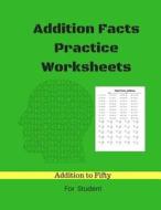 Addition Facts Practice Worksheets: Addition Math to Fifty Addition Worksheets Arithmetic Workbook with Answers di Marin Lequire edito da Createspace Independent Publishing Platform