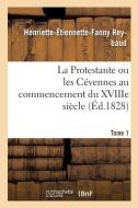 La Protestante Ou Les C vennes Au Commencement Du Xviiie Si cle. Tome 1 di Reybaud-H-E-F edito da Hachette Livre - BNF