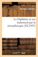 La Dipht rie Et Son Traitement Par La S rumth rapie di Lemiere-G edito da Hachette Livre - BNF