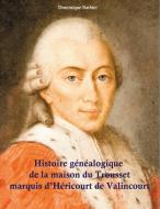 Histoire généalogique de la maison du Trousset, marquis d'Héricourt de Valincour di Dominique Barbier edito da Books on Demand