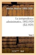 La Jurisprudence Administrative, 1892-1929. Tome 3 di Hauriou-M edito da Hachette Livre - BNF