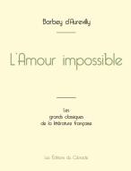 L'Amour impossible de Barbey d'Aurevilly (édition grand format) di Jules Barbey D'Aurevilly edito da Les éditions du Cénacle