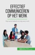 Effectief communiceren op het werk di Virginie De Lutis edito da 50Minutes.com