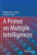 A Primer On Multiple Intelligences di Matthew N. O. Sadiku, Sarhan M. Musa edito da Springer Nature Switzerland AG