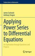 Applying Power Series to Differential Equations di Anthony Tongen, James Sochacki edito da Springer International Publishing