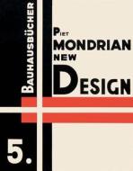 Piet Mondrian New Design: Bauhausbucher 5, 1925 di ,Piet Mondrian edito da Birkhauser Verlag Ag