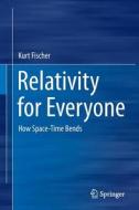 Relativity For Everyone di Kurt Fischer edito da Springer International Publishing Ag