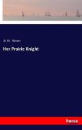 Her Prairie Knight di B. M. Bower edito da hansebooks
