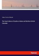 The Coast Indians of Southern Alaska and Northern British Columbia di Albert Parker Niblack edito da hansebooks