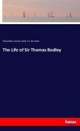 The Life of Sir Thomas Bodley di Thomas Bodley, John Lane, Charles H. St. John Hornby edito da hansebooks