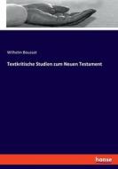 Textkritische Studien zum Neuen Testament di Wilhelm Bousset edito da hansebooks