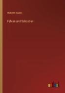 Fabian und Sebastian di Wilhelm Raabe edito da Outlook Verlag