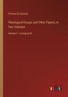 Theological Essays and Other Papers; in Two Volumes di Thomas De Quincey edito da Outlook Verlag
