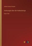 Vorlesungen über die Freiheitskriege di Johann Gustav Droysen edito da Outlook Verlag