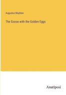 The Goose with the Golden Eggs di Augustus Mayhew edito da Anatiposi Verlag