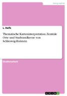 Thematische Karteninterpretation. Zentrale Orte Und Stadtrandkerne Von Schleswig-holstein di L Ralfs edito da Grin Publishing