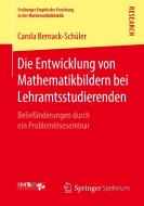 Die Entwicklung von Mathematikbildern bei Lehramtsstudierenden di Carola Bernack-Schüler edito da Springer Fachmedien Wiesbaden