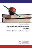 Agricultural Information System di Tewodros Ayalew Dejene edito da LAP Lambert Academic Publishing