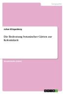 Die Bedeutung botanischer Gärten zur Kolonialzeit di Julian Klingenberg edito da GRIN Verlag