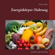 Energiekörper-Nahrung di Sandra Hager edito da Books on Demand
