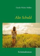 Alte Schuld di Guido Walter Müller edito da Books on Demand