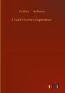A Gold Hunter's Experience di Chalkley J. Hambleton edito da Outlook Verlag