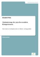 Optimierung der psycho-sozialen Kompetenzen di Elisabeth Pfalz edito da Diplom.de