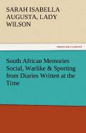 South African Memories Social, Warlike & Sporting from Diaries Written at the Time di Lady Sarah Isabella Augusta Wilson edito da TREDITION CLASSICS