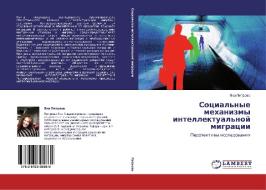 Sotsial'nye Mekhanizmy Intellektual'noy Migratsii di Petrova Yana edito da Lap Lambert Academic Publishing