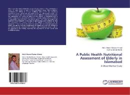 A Public Health Nutritional Assessment of Elderly in Islamabad di Abdul Momin Rizwan Ahmad, Katrina Aminah Ronis edito da LAP Lambert Academic Publishing