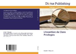 L'Invention de Clans Privilegies di Arnold C. Talleyrand edito da Dictus Publishing
