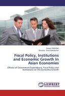 Fiscal Policy, Institutions and Economic Growth In Asian Economies di Hussin Abdullah, Muzafar Shah Habibullah edito da LAP Lambert Academic Publishing