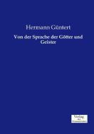 Von der Sprache der Götter und Geister di Hermann Güntert edito da Verlag der Wissenschaften