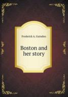 Boston And Her Story di Frederick A Guindon edito da Book On Demand Ltd.