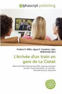 L'arrivee D'un Train En Gare De La Ciotat edito da Betascript Publishing